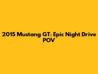 2015 Mustang GT: Epic Night Drive POV