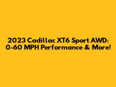 2023 Cadillac XT6 Sport AWD: 0-60 MPH Performance & More!