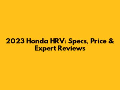 2023 Honda HRV: Specs, Price & Expert Reviews