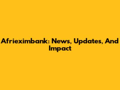 Afrieximbank: News, Updates, And Impact
