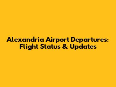 Alexandria Airport Departures: Flight Status & Updates