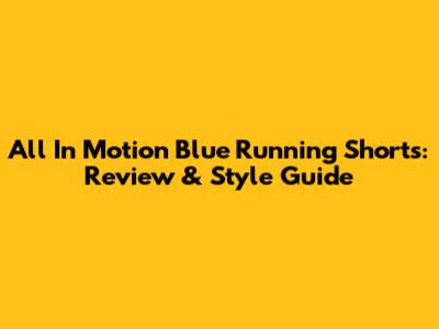 All In Motion Blue Running Shorts: Review & Style Guide