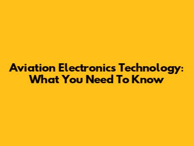 Aviation Electronics Technology: What You Need To Know