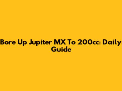 Bore Up Jupiter MX To 200cc: Daily Guide