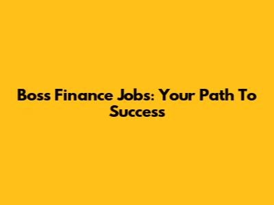 Boss Finance Jobs: Your Path To Success