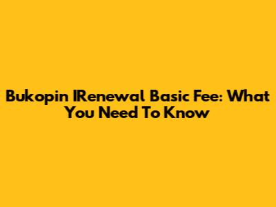 Bukopin IRenewal Basic Fee: What You Need To Know