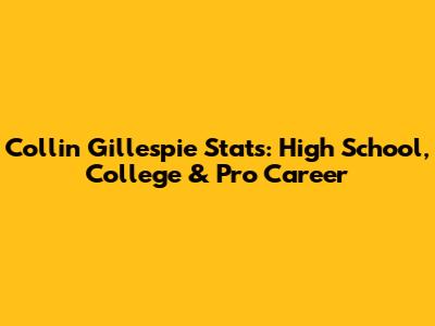 Collin Gillespie Stats: High School, College & Pro Career