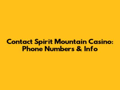 Contact Spirit Mountain Casino: Phone Numbers & Info