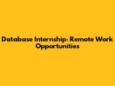 Database Internship: Remote Work Opportunities