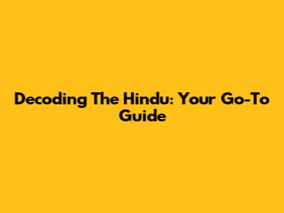 Decoding The Hindu: Your Go-To Guide