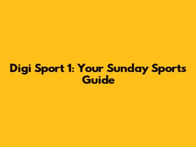 Digi Sport 1: Your Sunday Sports Guide