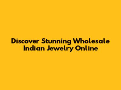 Discover Stunning Wholesale Indian Jewelry Online