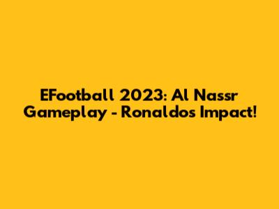 EFootball 2023: Al Nassr Gameplay - Ronaldo's Impact!