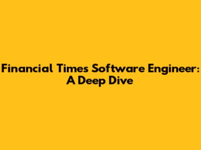 Financial Times Software Engineer: A Deep Dive