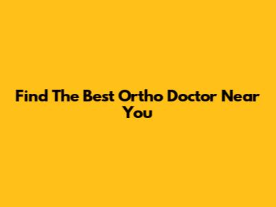 Find The Best Ortho Doctor Near You