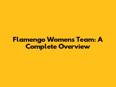 Flamengo Women's Team: A Complete Overview