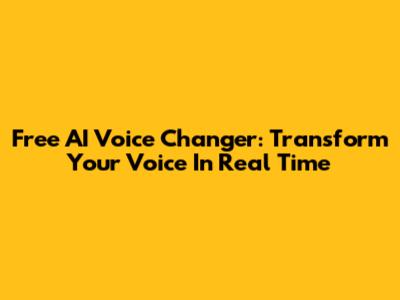 Free AI Voice Changer: Transform Your Voice In Real Time