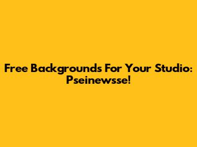 Free Backgrounds For Your Studio: Pseinewsse!