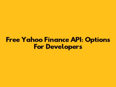 Free Yahoo Finance API: Options For Developers