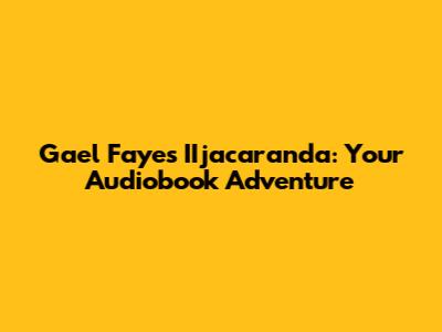 Gael Faye's IIjacaranda: Your Audiobook Adventure