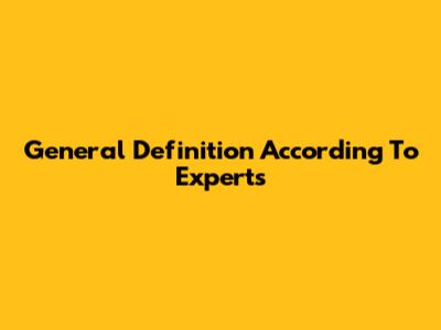 General Definition According To Experts