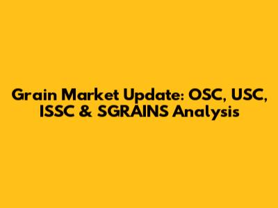 Grain Market Update: OSC, USC, ISSC & SGRAINS Analysis