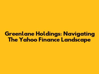 Greenlane Holdings: Navigating The Yahoo Finance Landscape