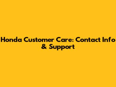 Honda Customer Care: Contact Info & Support