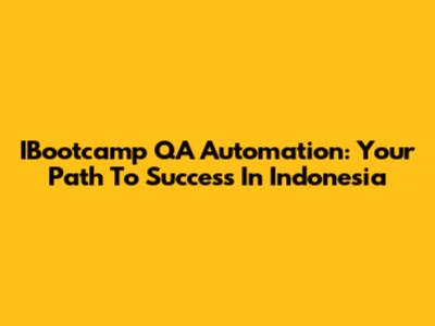 IBootcamp QA Automation: Your Path To Success In Indonesia