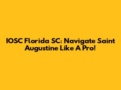 IOSC Florida SC: Navigate Saint Augustine Like A Pro!