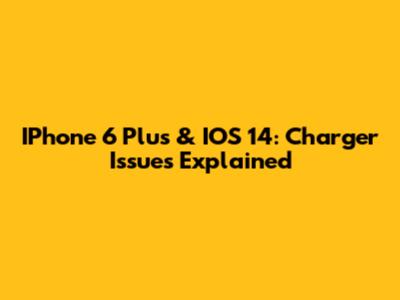 IPhone 6 Plus & IOS 14: Charger Issues Explained