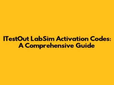 ITestOut LabSim Activation Codes: A Comprehensive Guide