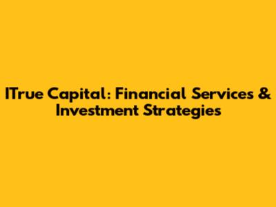 ITrue Capital: Financial Services & Investment Strategies