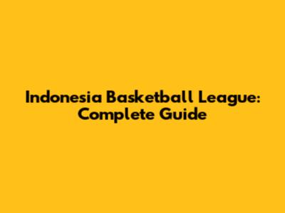 Indonesia Basketball League: Complete Guide
