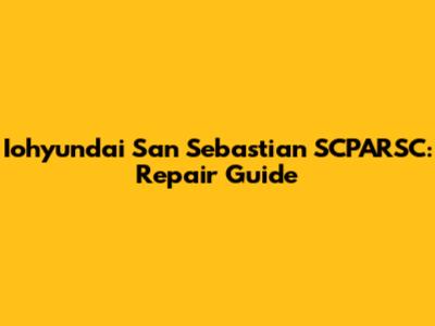 Iohyundai San Sebastian SCPARSC: Repair Guide