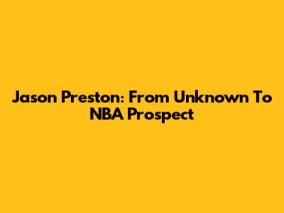 Jason Preston: From Unknown To NBA Prospect