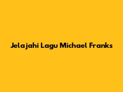 Jelajahi Lagu Michael Franks