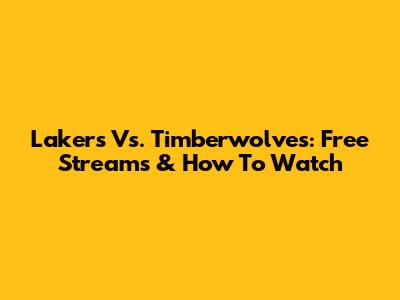 Lakers Vs. Timberwolves: Free Streams & How To Watch