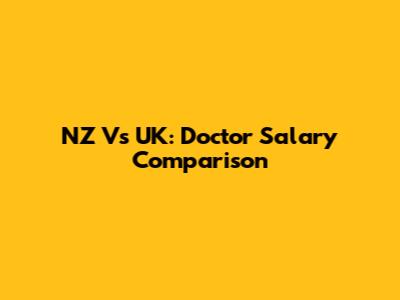 NZ Vs UK: Doctor Salary Comparison