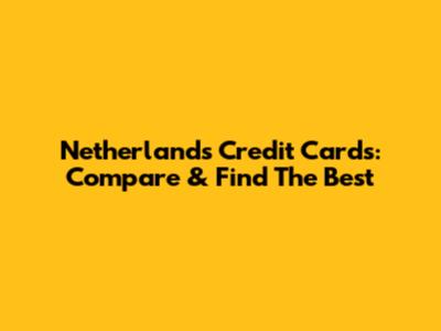 Netherlands Credit Cards: Compare & Find The Best
