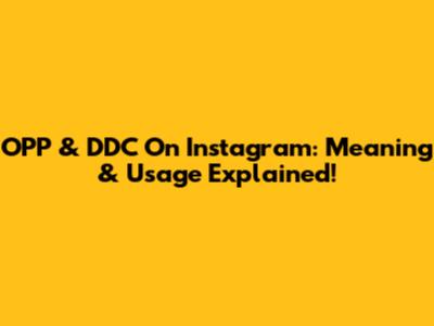 OPP & DDC On Instagram: Meaning & Usage Explained!
