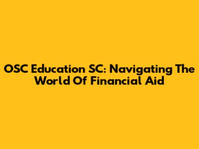 OSC Education SC: Navigating The World Of Financial Aid