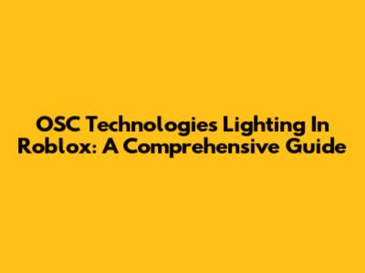 OSC Technologies Lighting In Roblox: A Comprehensive Guide