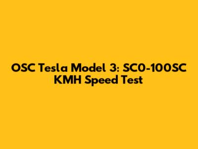 OSC Tesla Model 3: SC0-100SC KMH Speed Test