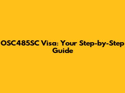 OSC485SC Visa: Your Step-by-Step Guide