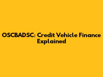 OSCBADSC: Credit Vehicle Finance Explained