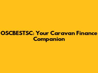 OSCBESTSC: Your Caravan Finance Companion