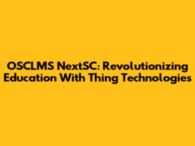 OSCLMS NextSC: Revolutionizing Education With Thing Technologies