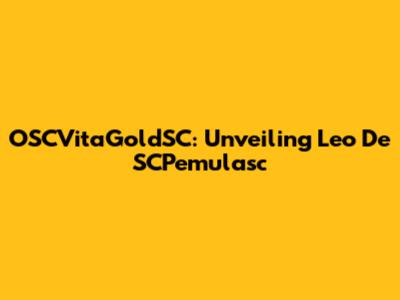 OSCVitaGoldSC: Unveiling Leo De SCPemulasc