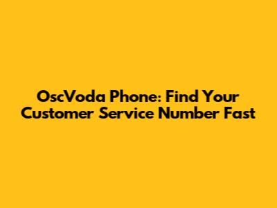 OscVoda Phone: Find Your Customer Service Number Fast